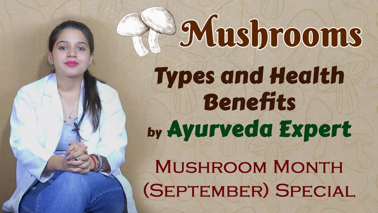Mushrooms – Types and Health Benefits by Ayurveda Expert | Mushroom Month (September) Special