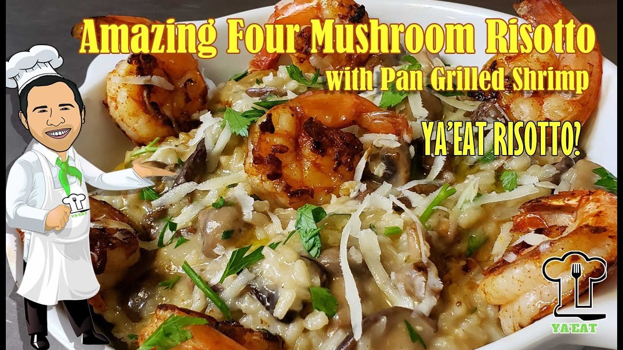 Amazing Four Mushroom Risotto with Pan Grilled Shrimp Recipe | Ya’Eat Risotto?