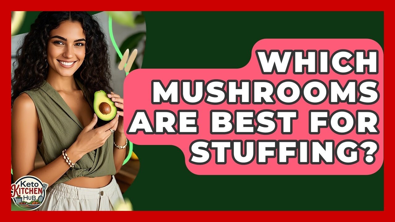 Which Mushrooms Are Best For Stuffing? – Keto Kitchen HQ